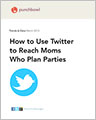 How to Use Twitter to Reach Moms Who Plan Parties
