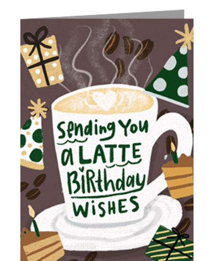Sending You A Latte Birthday Wishes